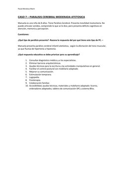Paula Mendoza Marín 
 
CASO 7 – PARALISIS CEREBRAL MODERADA ATETOSICA  
Manuela es una niña de 8 años. Tiene Parálisis Cerebr