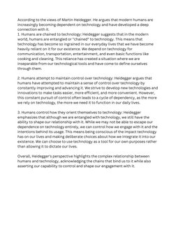 According to the views of Martin Heidegger. He argues that modern humans are
increasingly becoming dependent on technology an