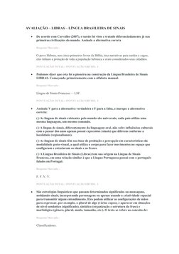 AVALIAÇÃO – LIBRAS – LÍNGUA BRASILEIRA DE SINAIS

De acordo com Carvalho (2007), o surdo foi visto e tratado diferenciadamen