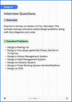 9
shared by HeyCoach
Step 5
Interview Questions

    Overview:

Practice is the key to master LLD for interviews. This 
inclu