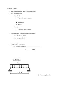 Secondary Beam: 
- 
Draw FDB of Secondary Beam (Longitudinal/Span): 
- 
Total unfactored Loads: 
o Dead Load: 
▪ From Slab: (