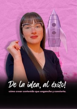 De la idea, al éxito!
De la idea, al éxito!
cómo crear contenido que enganche y convierta.
