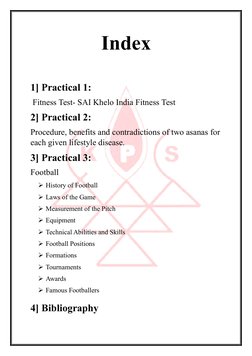 Index 
 
1] Practical 1: 
 Fitness Test- SAI Khelo India Fitness Test 
2] Practical 2:  
Procedure, benefits and contradict