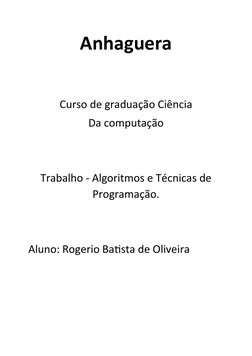 Anhaguera
Curso de graduação Ciência
Da computação
Trabalho - Algoritmos e Técnicas de
Programação. 
Aluno: Rogerio Batista d