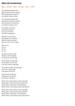 Mina do Condomínio 
Bm - E7(9) - Bm - E7(9) - Em – F#7 
Tô namorando aquela mina 
Mas não sei se ela me namora 
Mina maneira