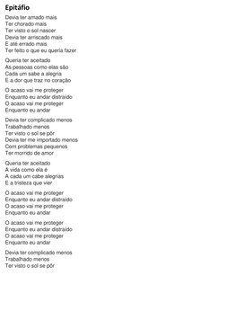 Epitáfio 
Devia ter amado mais 
Ter chorado mais 
Ter visto o sol nascer 
Devia ter arriscado mais 
E até errado mais 
Ter fe