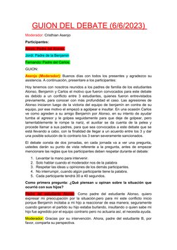 GUION DEL DEBATE (6/6/2023) 
Moderador: Cristhian Asenjo
Participantes:
Alexis: Padre del Alonso.
Jordi: Padre de la Benjamin