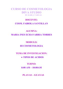 CURSO DE COSMETOLOGIA
DIVA STUDIO
BY KARLA VARGAS
DOCENTE:
COSM. FABIOLA SANTILLAN
ALUMNA:
MARIA INES ECHAVARRIA TORRES
MODUL