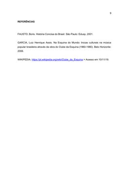 9
REFERÊNCIAS 
FAUSTO, Boris. História Concisa do Brasil. São Paulo: Edusp, 2001. 
GARCIA, Luiz Henrique Assis. Na Esquina do