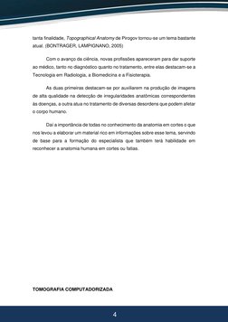 4 
4 
tanta finalidade, Topographical Anatomy de Pirogov tornou-se um tema bastante 
atual. (BONTRAGER, LAMPIGNANO, 200