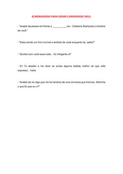 4) MENSAGENS PARA GERAR CURIOSIDADE NELE: 
 
- “Acabei de passar em frente a __________ (ex.: Cafeteria Starbucks) e lembrei