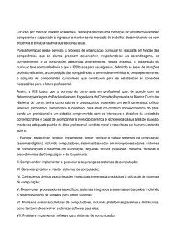 O curso, por meio do modelo acadêmico, preocupa-se com uma formação do profissional-cidadão 
competente e capacitado a