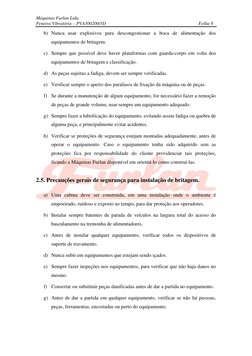 Máquinas Furlan Ltda. 
Peneira Vibratória – PVA500200/3D 
 
Folha 8 
 
b) Nunca usar explosivos para descongestionar a boca d