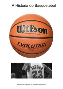 Rodrigo Sousa – 5º Ano B nº 10 - Trabalho de Educação Física
A História do Basquetebol
