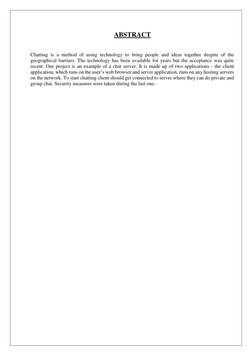 ABSTRACT 
 
 
Chatting is a method of using technology to bring people and ideas together despite of the 
geographical barrie