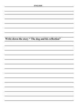 ENGLISH
 
Write down the story “ The dog and his reflection”
