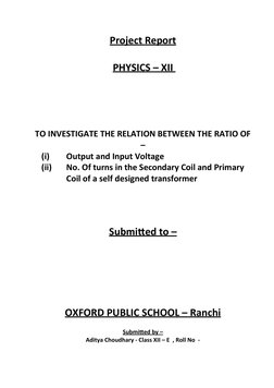 Project Report
PHYSICS – XII 
TO INVESTIGATE THE RELATION BETWEEN THE RATIO OF
–
(i)
Output and Input Voltage
(ii)
No. Of tur