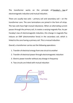 The  transformer  works  on  the  principle  of Faraday’s  law of
electromagnetic induction and mutual induction.
There are u