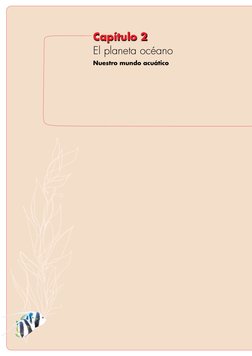 El planeta océano
Nuestro mundo acuático
Capítulo 2