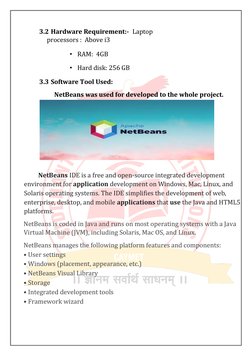 3.2 Hardware Requirement:-  Laptop 
processors :  Above i3   
• RAM:  4GB   
• Hard disk: 256 GB   
3.3 Software