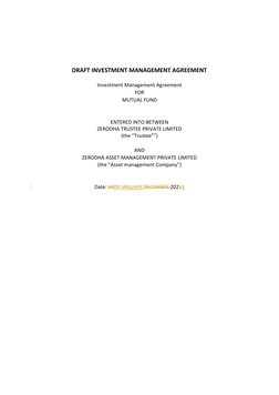 DRAFT INVESTMENT MANAGEMENT AGREEMENT
Investment Management Agreement
FOR
MUTUAL FUND
ENTERED INTO BETWEEN
ZERODHA TRUSTEE P