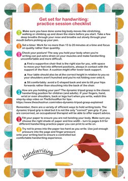 Get set for handwriting:  
practice session checklist
 Make sure you have done some big body moves like stretching, 
walking