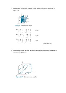 3. Determine los índices de los planos en la celda unitaria cúbica que se muestra en la 
figura 3-39 
 
 
Origen en (0, 0,1)