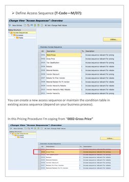  Define Access Sequence (T-Code—M/07): 
 
You can create a new access sequence or maintain the condition table in 
existin