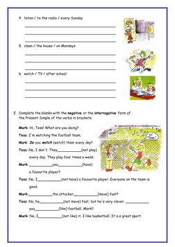 4. listen / to the radio / every Sunday
5. clean / the house / on Mondays
6. watch / TV / after school
E. Complete the blanks