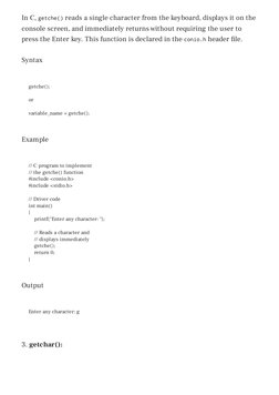 In C, getche() reads a single character from the keyboard, displays it on the
console screen, and immediately returns without