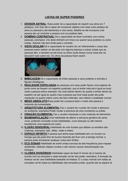 LISTAS DE SUPER PODERES
1. DIVISOR ASTRAL: Esse poder dá a capacidade de repartir sua alma em 7
pedaços, com isso ele é capaz