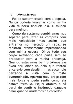 1. 
MINHA ESPOSA 
Fui ao supermercado com a esposa. 
Nunca poderia imaginar como minha 
vida mudaria naquele dia. E mudou
