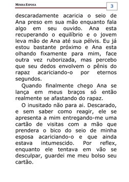 MINHA ESPOSA 
3 
descaradamente acaricia o seio de 
Ana preso em sua mão enquanto fala 
algo 
em 
seu 
ouvido. 
Ana 
esta 
re
