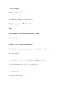 Today will talk about.
Building a
audience
profitable
Your
audience and how you can attract them
target
Firstly! I'm sure you