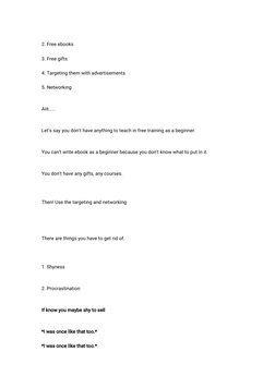 2. Free ebooks
3. Free gifts
4. Targeting them with advertisements
5. Networking
Aiit.....
Let's say you don't have anything