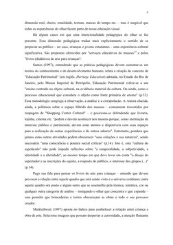6
dimensão real, cheiro, tonalidade, textura, marcas do tempo etc. – mas é inegável que 
todas as experiências do olhar faz