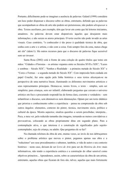 8
Portanto, dificilmente pode-se imaginar a ausência de palavras: Galard (1999) considera 
um luxo poder dispensar o discur