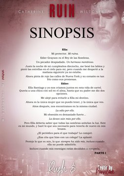 SINOPSIS 
Ella: 
Mi protector. Mi ruina. 
Edier Grayson es el Rey de las Sombras. 
Un pecador despiadado. Un hermoso mentir