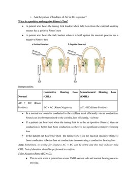 o Ask the patient if loudness of AC or BC is greater? 
What is a positive and negative Rinne’s Test? 
 A patient who hears t