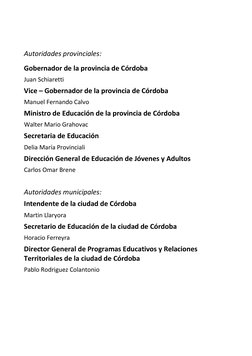 Autoridades provinciales: 
Gobernador de la provincia de Córdoba 
Juan Schiaretti 
Vice – Gobernador de la provincia de Cór