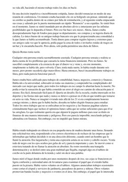su vida allí, haciendo el mismo trabajo todos los días en bucle.
En una decisión impulsiva e increíblemente estúpida, James d