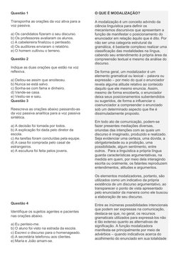 Questão 1
Transponha as orações da voz ativa para a 
voz passiva.
a) Os candidatos fizeram o seu discurso.
b) Os professores