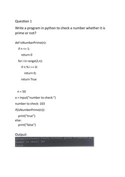 Question 1 
Write a program in python to check a number whether it is 
prime or not? 
 
def isNumberPrime(n): 
    if n <