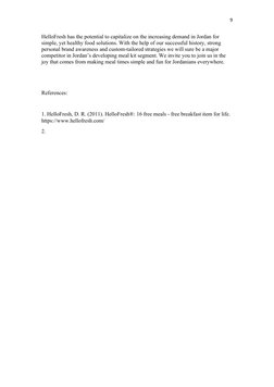 9
HelloFresh has the potential to capitalize on the increasing demand in Jordan for 
simple, yet healthy food solutions. With