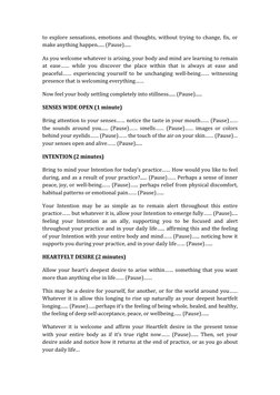 to explore sensations, emotions and thoughts, without trying to change, fix, or 
make anything happen...... (Pause)...... 
As