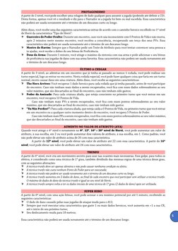 5 
 
PROTAGONISMO 
A partir do 2 nível, você pode escolher uma rolagem de dado qualquer para assumir a jogada (podendo até de