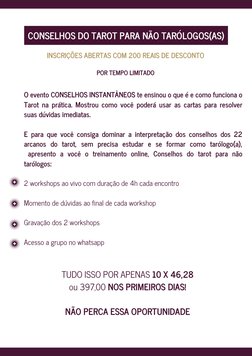 O evento CONSELHOS INSTANTÂNEOS te ensinou o que é e como funciona o
Tarot na prática. Mostrou como você poderá usar as carta
