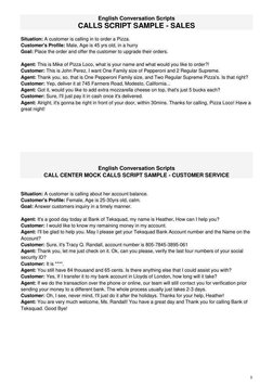 3 
 
English Conversation Scripts 
CALLS SCRIPT SAMPLE - SALES 
 
Situation: A customer is calling in to order a Pizza. 
Cust