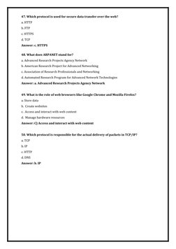 47. Which protocol is used for secure data transfer over the web?
a. HTTP
b. FTP
c. HTTPS
d. TCP
Answer: c. HTTPS
48. What do