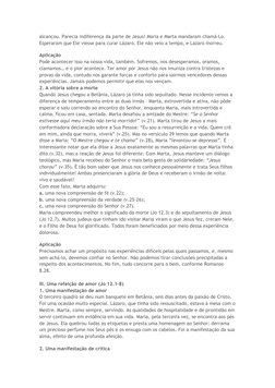 alcançou. Parecia indiferença da parte de Jesus! Maria e Marta mandaram chamá-Lo. 
Esperaram que Ele viesse para curar Lázaro